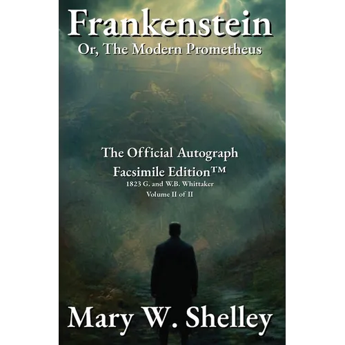 Frankenstein; or, The Modern Prometheus Volume II: The Official Autograph Facsimile Edition(TM)