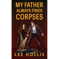 My Father Always Finds Corpses
