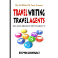 Travel Writing Travel Agents: Sell More Travel by Writing About It