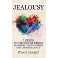 Jealousy: 7 Steps to Freedom From Jealousy, Insecurities and Codependency (Jealousy Series) (Volume 1)