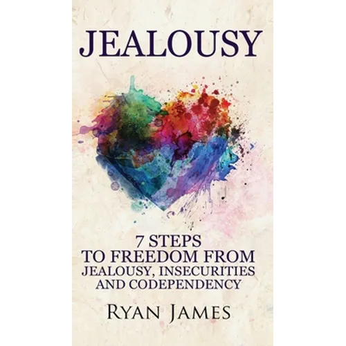 Jealousy: 7 Steps to Freedom From Jealousy, Insecurities and Codependency (Jealousy Series) (Volume 1)