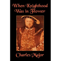 When Knighthood Was in Flower