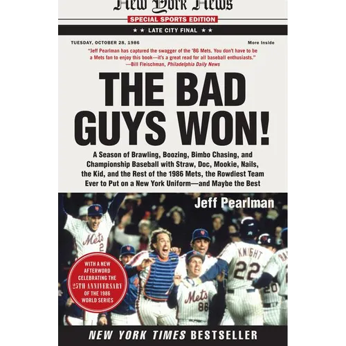 The Bad Guys Won: A Season of Brawling, Boozing, Bimbo Chasing, and Championship Baseball with Straw, Doc, Mookie, Nails, the Kid, and the Rest of the