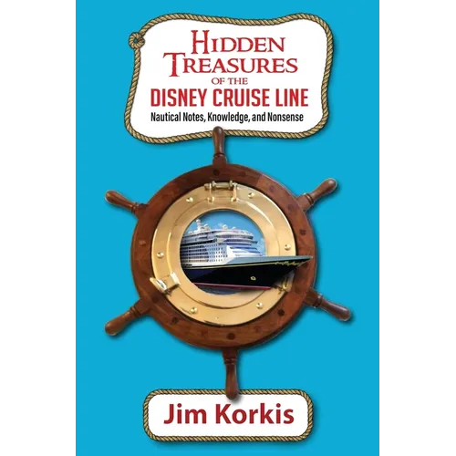 Hidden Treasures of the Disney Cruise Line: Nautical Notes, Knowledge, and Nonsense