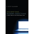 Ancient Sins . . . Modern Addictions: A Fresh Look at the Seven Deadly Sins