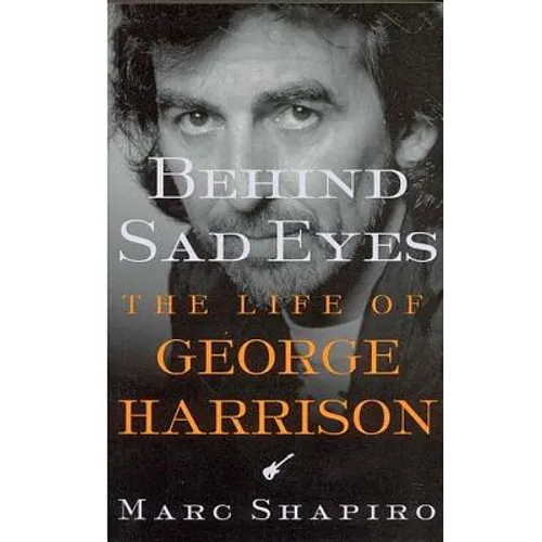 Behind Sad Eyes: The Life of George Harrison