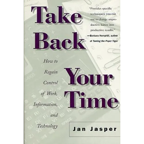 Take Back Your Time: How to Regain Control of Work, Information, and Technology