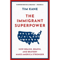 The Immigrant Superpower: How Brains, Brawn, and Bravery Make America Stronger