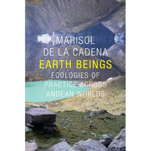 Earth Beings: Ecologies of Practice across Andean Worlds