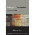Heidegger's Conversations: Toward a Poetic Pedagogy