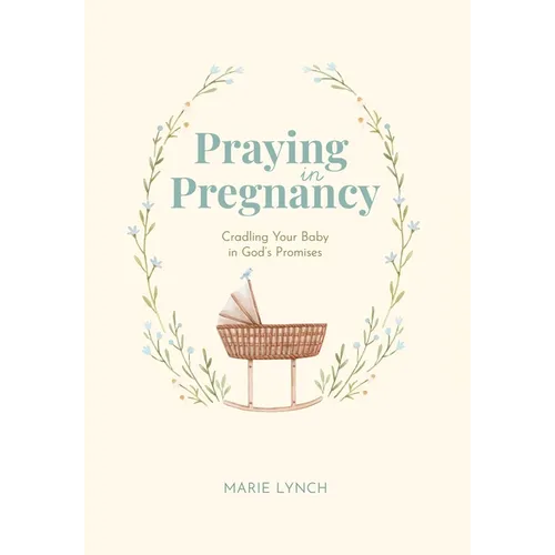 Praying in Pregnancy: Cradling Your Baby in God's Promises