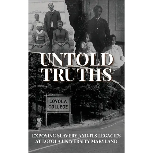 Untold Truths: Exposing Slavery and Its Legacies at Loyola University Maryland
