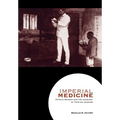 Imperial Medicine: Patrick Manson and the Conquest of Tropical Disease