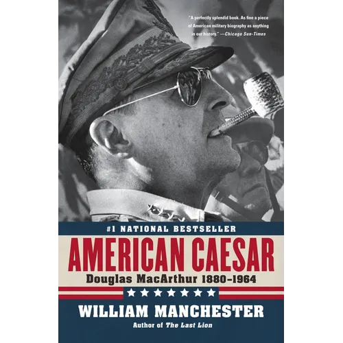 American Caesar: Douglas MacArthur 1880 - 1964