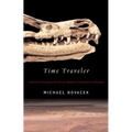 Time Traveler: In Search of Dinosaurs and Ancient Mammals from Montana to Mongolia