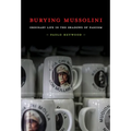 Burying Mussolini: Ordinary Life in the Shadows of Fascism