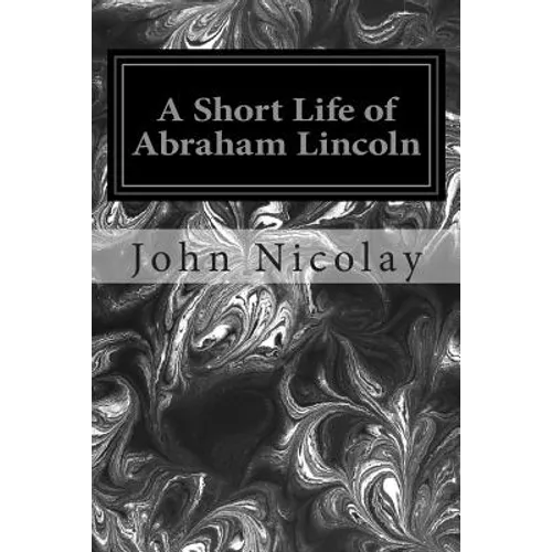 A Short Life of Abraham Lincoln
