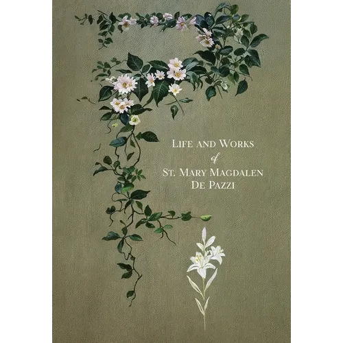 The Life and Works of St. Mary Magdalen de Pazzi