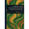A Hermit's Wild Friends; or, Eighteen Years in the Woods