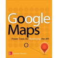 Google Maps: Power Tools for Maximizing the API