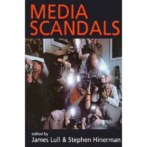 Media Scandals: Morality and Desire in the Popular Culture Marketplace