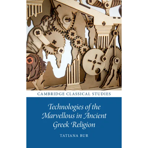 Technologies of the Marvellous in Ancient Greek Religion