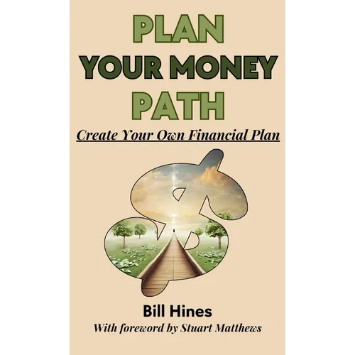 Plan Your Money Path: Create and Control Your Own Financial Plan