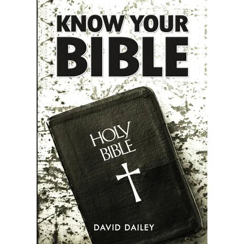 Know Your Bible: All 66 Books of the Bible Summarized and Explained