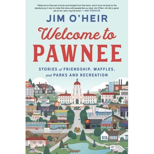 Welcome to Pawnee: Stories of Friendship, Waffles, and Parks and Recreation