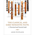The Classical and Early Romantic Flute: A Theoretical and Practical Guide