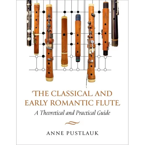 The Classical and Early Romantic Flute: A Theoretical and Practical Guide