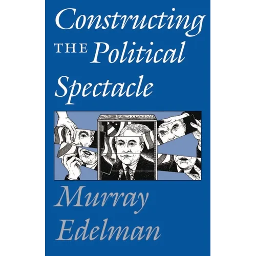 Constructing the Political Spectacle
