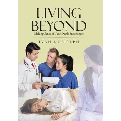 Living Beyond: Making Sense of Near Death Experiences