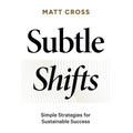 Subtle Shifts: Simple Strategies for Sustainable Success
