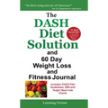 The Dash Diet Solution and 60 Day Weight Loss and Fitness Journal