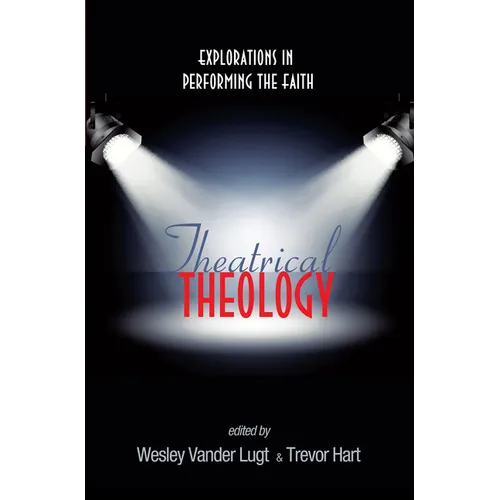 Theatrical Theology: Explorations in Performing the Faith