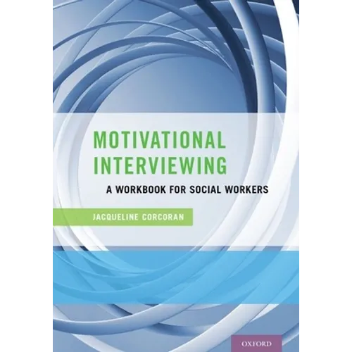 Motivational Interviewing: A Workbook for Social Workers