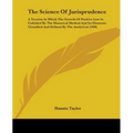 The Science Of Jurisprudence: A Treatise In Which The Growth Of Positive Law Is Unfolded By The Historical Method And Its Elements Classified And De