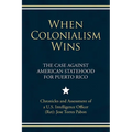 When Colonialism Wins: The Case Against American Statehood for Puerto Rico
