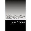 The Logos as Reason, Word, and Love in the Theology of Joseph Ratzinger