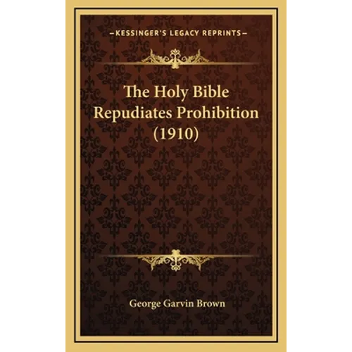 The Holy Bible Repudiates Prohibition (1910)