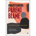 Understanding Parent Blame: Institutional Failure and Complex Trauma