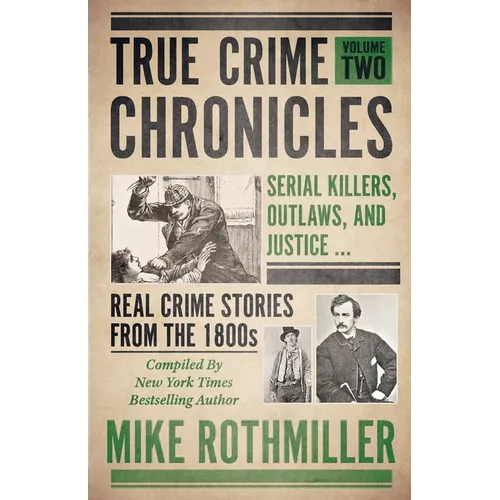 True Crime Chronicles: Serial Killers, Outlaws, And Justice ... Real Crime Stories From The 1800s