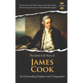 James Cook: An Outstanding Explorer and Cartographer. The Entire Life Story