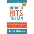 Before It Hits The Fan: Quick Communication Tips to Help You Resolve Conflict and Reduce Stress