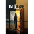 How To Better Your Worse: A Guide To Getting Yourself Together