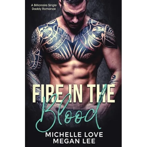Fire in the Blood: A Billionaire Single Daddy Romance