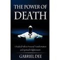 The Power of Death: A Radical Path to Personal Transformation and Spiritual Enlightenment