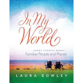 In My World: Short Stories About Familiar People and Places