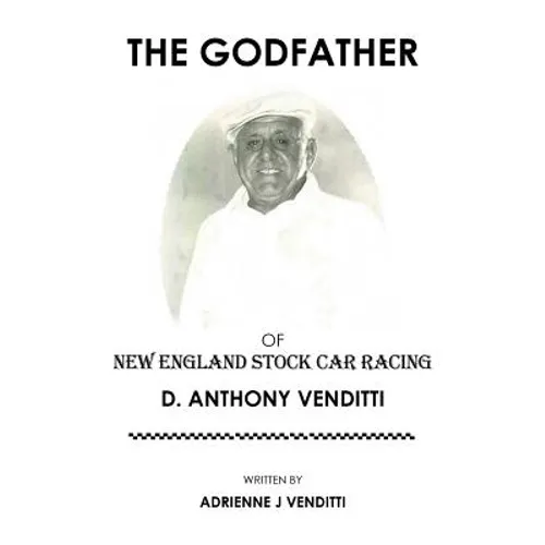 The Godfather of New England Stock Car Racing: D. Anthony Venditti